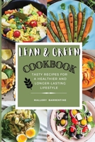 Lean and Green Cookbook: Satisfying And Tasty Recipes For A Healthier And Longer-Lasting Lifestyle 1802853529 Book Cover