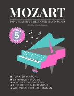 MOZART - Top 5 BEAUTIFUL Beginner Piano Songs: Eine Kleine Nachtmusik; Turkish March; Ah, vous dirai-je, Maman; Symphony No. 40; Ave Verum Corpus: ... How to Play. Book, Video Tutorial, BIG Notes. B08C9CPTRV Book Cover