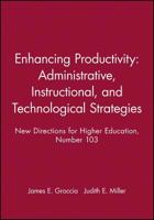 Enhancing Productivity: Administrative, Instructional, and Technological Strategies: New Directions for Higher Education (J-B HE Single Issue Higher Education) 0787942480 Book Cover