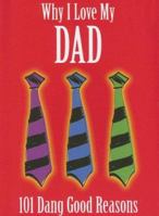 Why I Love My Dad: 101 Dang Good Reasons 1581734042 Book Cover