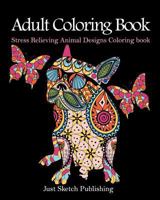 Stress Relieving Animal Designs Coloring Book: Adult Coloring Book 1542864577 Book Cover