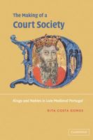 The Making of a Court Society: Kings and Nobles in Late Medieval Portugal 052103695X Book Cover