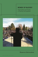 Bonds of Blood: State-Building and Clanship in Chechnya and Ingushetia 135027173X Book Cover