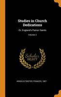 Studies in Church Dedications: Or, England's Patron Saints; Volume 3 1017762171 Book Cover