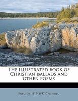 The Illustrated Book Of Christian Ballads: And Other Poems 1167196139 Book Cover