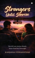 Strangers Until Sunrise: Not All Love Arrives Slowly, Some Find You Overnight B0GTYWJM1K Book Cover