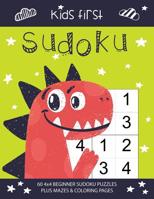 Kids First Sudoku: 60 Sudoku Puzzles Plus Mazes & Coloring Pages (Easy Kids Sudoku Series) 107214249X Book Cover