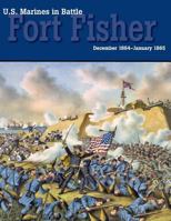 The American Civil War - U.S. Marines in Battle at Fort Fisher, December 1864-January 1865 in the War Between the States, Armstrong Gun, USS New Ironsides, Cape Fear 1782662421 Book Cover