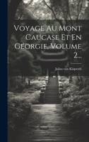 Voyage Au Mont Caucase Et En Géorgie, Volume 2... 1022396382 Book Cover