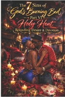 The 7 Sins of God’s Burning Bed Part VI Holy Heat Rekindling Desire & Devotion: Strengthening Love in the Hard Places While Healing, Honesty, and Staying Connected B0FZKM2KGK Book Cover