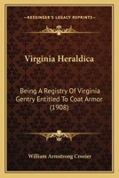 Virginia Heraldira Being a Registry of Virginia Gentry 1596412380 Book Cover