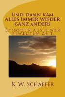 Und Dann Kam Alles Immer Wieder Ganz Anders: Episoden Aus Einer Bewegten Zeit 152381344X Book Cover