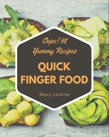 Oops! 98 Yummy Quick Finger Food Recipes: A Yummy Quick Finger Food Cookbook You Won’t be Able to Put Down B08JJDPYP3 Book Cover