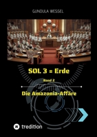 SOL 3 = Erde: Band 2 Die Amazonia-Affäre (German Edition) 3384835646 Book Cover