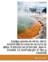 Jocelyn; poema en verso, diario encontrado en casa de un cura de aldea. Traducido en prosa por Juan B. Ense�at. Ed. ilustrada por A. Mas y Fondevila 0530392097 Book Cover