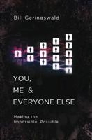 You, Me & Everyone Else: Making the Impossible, Possible 1613460732 Book Cover