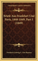 Briefe Aus Frankfurt Und Paris, 1848-1849, Part 1 (1849) 1160049068 Book Cover