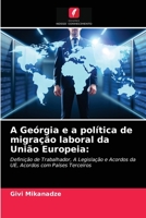A Geórgia e a política de migração laboral da União Europeia:: Definição de Trabalhador, A Legislação e Acordos da UE, Acordos com Países Terceiros 6202740396 Book Cover
