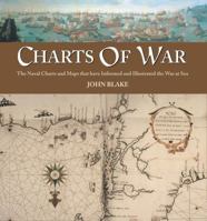 Charts of War: The Maps and Charts That Have Informed and Illustrated War at Sea 1577151054 Book Cover