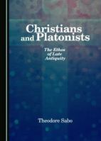 Christians and Platonists: The Ethos of Late Antiquity 1443882690 Book Cover