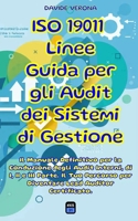 ISO 19011 - Linee Guida per gli Audit dei Sistemi di Gestione: Il Manuale Definitivo per la Conduzione degli Audit Interni, di I, II e III Parte. Il ... Lead Auditor Certificato. (Italian Edition) B0FCRM1FB9 Book Cover