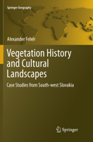 Vegetation History and Cultural Landscapes: Case Studies from South-West Slovakia 3319868217 Book Cover