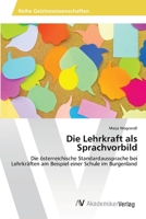 Die Lehrkraft als Sprachvorbild: Die österreichische Standardaussprache bei Lehrkräften am Beispiel einer Schule im Burgenland 6202223731 Book Cover