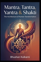 Mantra, Tantra, Yantra & Shakti: The Architecture of Human Transformation B0G6TN6C36 Book Cover