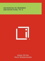 Aluminum in Modern Architecture, V1-2 1258328828 Book Cover