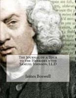 The Journal of a Tour to the Hebrides with Samuel Johnson, L.L.D., 1773 3829030029 Book Cover