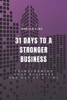 31 Days to a Stronger Business: Transforming Your Business One Day At a Time B0DWY2SZDS Book Cover