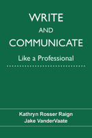 Write and Communicate Like a Professional 1574419161 Book Cover