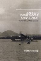 Gunboats, Empire and the China Station: The Royal Navy in 1920s East Asia 135021356X Book Cover