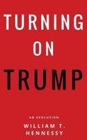 Turning On Trump: An Evolution 1533313598 Book Cover