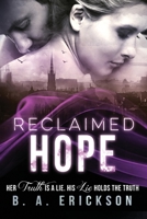 Reclaimed Hope: Her Truth is a Lie. His Lie Holds the Truth 1539890546 Book Cover