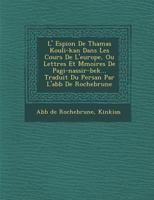L' Espion de Thamas Kouli-Kan Dans Les Cours de L'Europe, Ou Lettres Et M Moires de Pagi-Nassir-Bek... Traduit Du Persan Par L'Abb de Rochebrune 1247529169 Book Cover