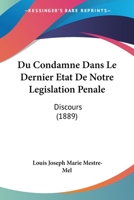 Du Condamne Dans Le Dernier Etat De Notre Legislation Penale: Discours (1889) 1160730458 Book Cover