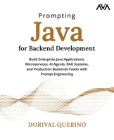 Prompting Java for Backend Development: Build Enterprise Java Applications, Microservices, AI Agents, RAG Systems, and Production Backends Faster with Prompt Engineering 8169646146 Book Cover