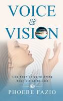 Voice & Vision: Use Your Voice to Bring Your Vision to Life B0H9QLL9BW Book Cover