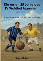 Die ersten 25 Jahre des SV Waldhof Mannheim 1907-1932: Eine historische Chronik der Anfänge (German Edition) 3695734272 Book Cover