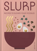 Slurp: Simple Recipes to Elevate Your Noodles 1962098109 Book Cover