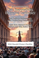 Government, Civic Responsibility & Defending Democracy: Your Guide to Understandingand Defending Democracy Learn from History's GreatestThinkers and Take Action Today B0F3W9CZLY Book Cover
