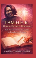 I Am H.E.R, .: Honest, Elevated, Restored B0GYGQ3QSH Book Cover