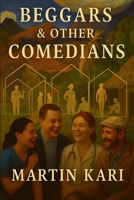 Beggars and other Comedians 1639503358 Book Cover