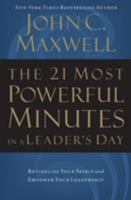 The 21 Most Powerful Minutes In A Leader's Day: Revitalize Your Spirit And Empower Your Leadership 0785267859 Book Cover