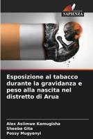 Esposizione al tabacco durante la gravidanza e peso alla nascita nel distretto di Arua 6205785854 Book Cover