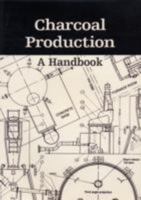 Charcoal Production: A Handbook 1899233059 Book Cover