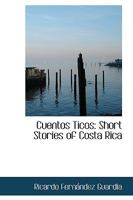 Cuentos Ticos: Short Stories Of Costa Rica 1015936059 Book Cover