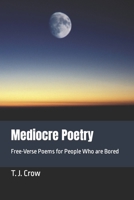 Mediocre Poetry: Free-Verse Poems for People Who are Bored B0BCRTH3BJ Book Cover