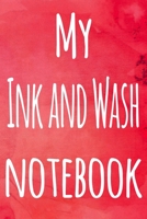 My Ink and Wash Notebook: The perfect gift for the artist in your life - 119 page lined journal! 1699209812 Book Cover